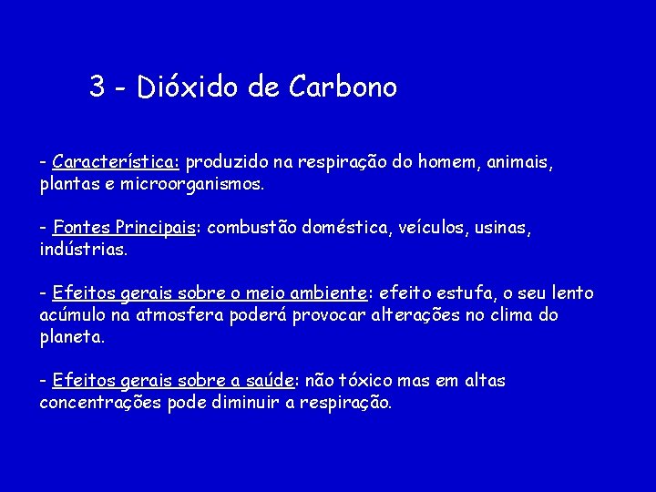 3 - Dióxido de Carbono - Característica: produzido na respiração do homem, animais, plantas