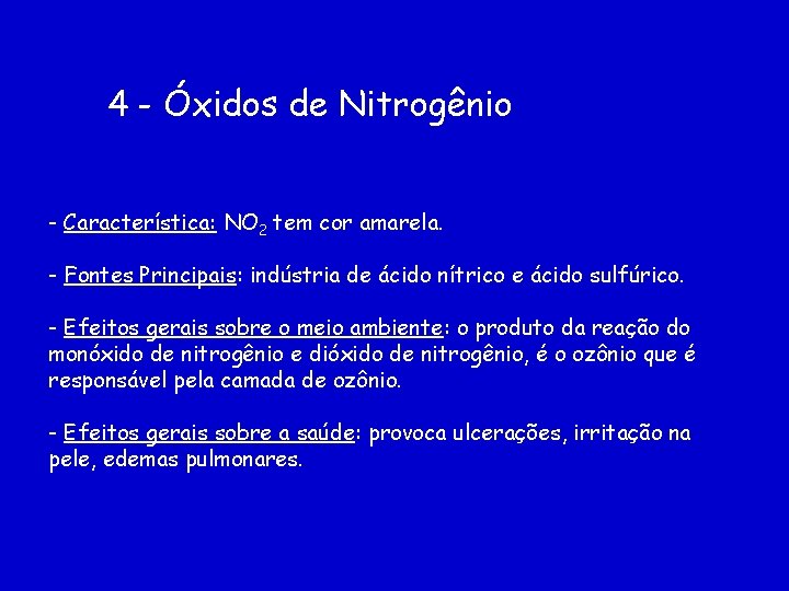 4 - Óxidos de Nitrogênio - Característica: NO 2 tem cor amarela. - Fontes