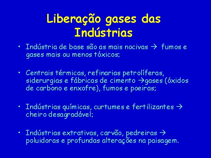 Liberação gases das Indústrias • Indústria de base são as mais nocivas fumos e