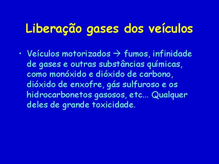 Liberação gases dos veículos • Veículos motorizados fumos, infinidade de gases e outras substâncias