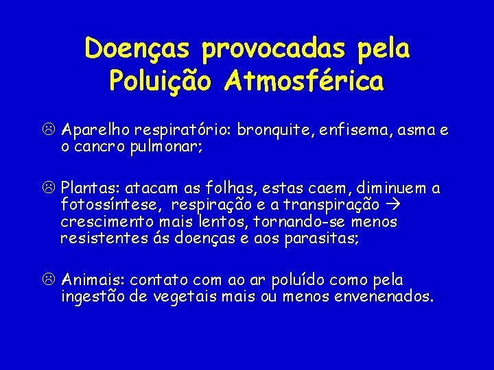 Doenças provocadas pela Poluição Atmosférica Aparelho respiratório: bronquite, enfisema, asma e o cancro pulmonar;