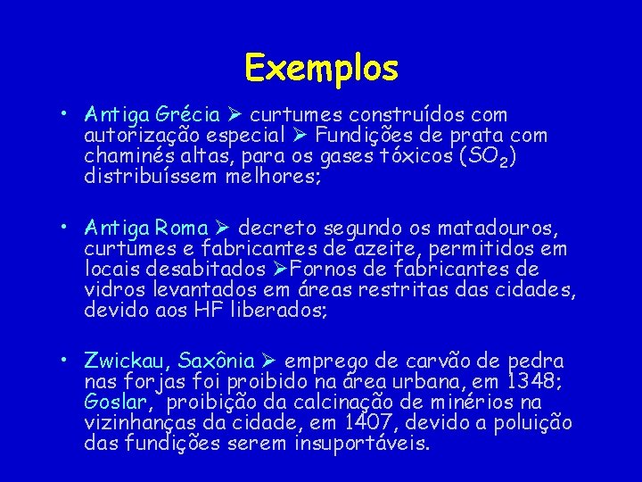 Exemplos • Antiga Grécia curtumes construídos com autorização especial Fundições de prata com chaminés