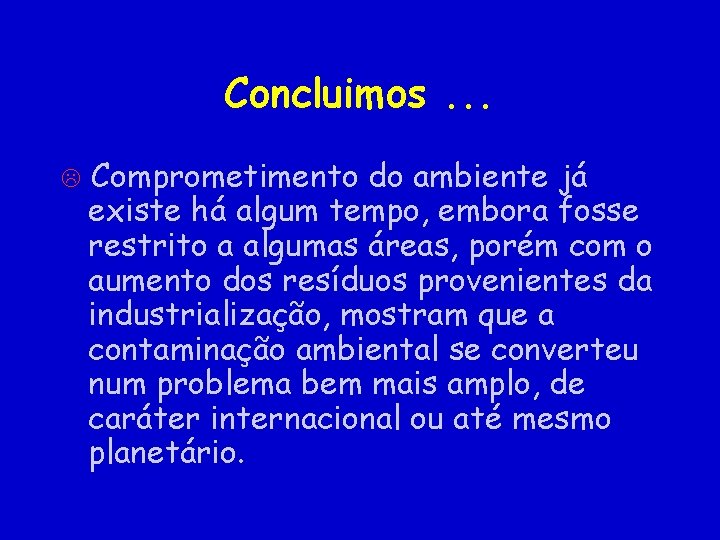 Concluimos. . . Comprometimento do ambiente já existe há algum tempo, embora fosse restrito