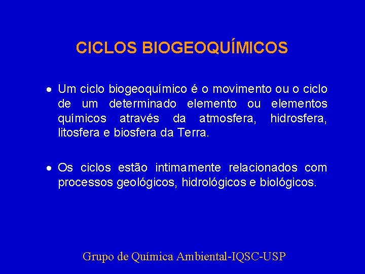 CICLOS BIOGEOQUÍMICOS · Um ciclo biogeoquímico é o movimento ou o ciclo de um