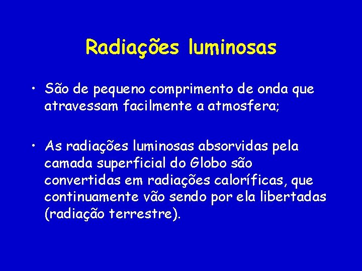 Radiações luminosas • São de pequeno comprimento de onda que atravessam facilmente a atmosfera;