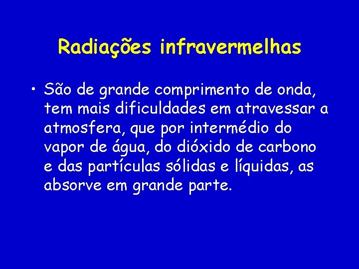 Radiações infravermelhas • São de grande comprimento de onda, tem mais dificuldades em atravessar