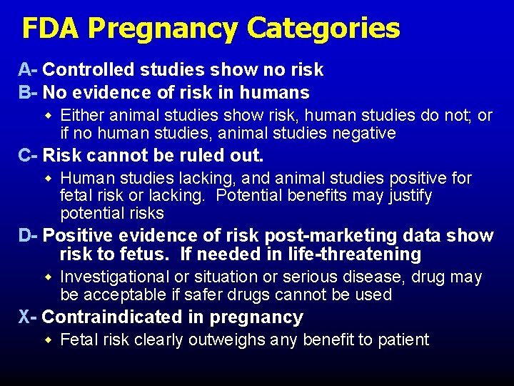 FDA Pregnancy Categories A- Controlled studies show no risk B- No evidence of risk FDA Pregnancy Categories A- Controlled studies show no risk B- No evidence of risk