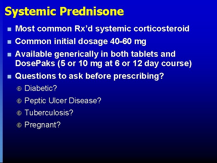 Systemic Prednisone n Most common Rx’d systemic corticosteroid n Common initial dosage 40 -60 Systemic Prednisone n Most common Rx’d systemic corticosteroid n Common initial dosage 40 -60