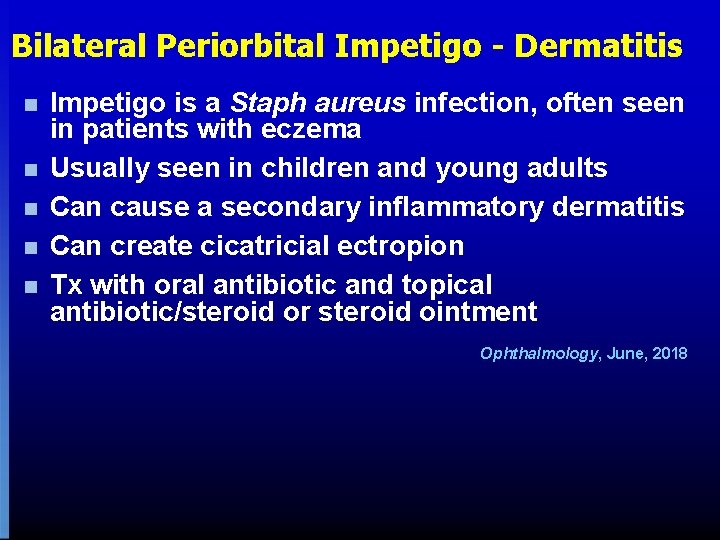 Bilateral Periorbital Impetigo - Dermatitis n n n Impetigo is a Staph aureus infection, Bilateral Periorbital Impetigo - Dermatitis n n n Impetigo is a Staph aureus infection,