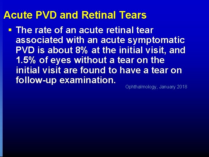 Acute PVD and Retinal Tears § The rate of an acute retinal tear associated Acute PVD and Retinal Tears § The rate of an acute retinal tear associated