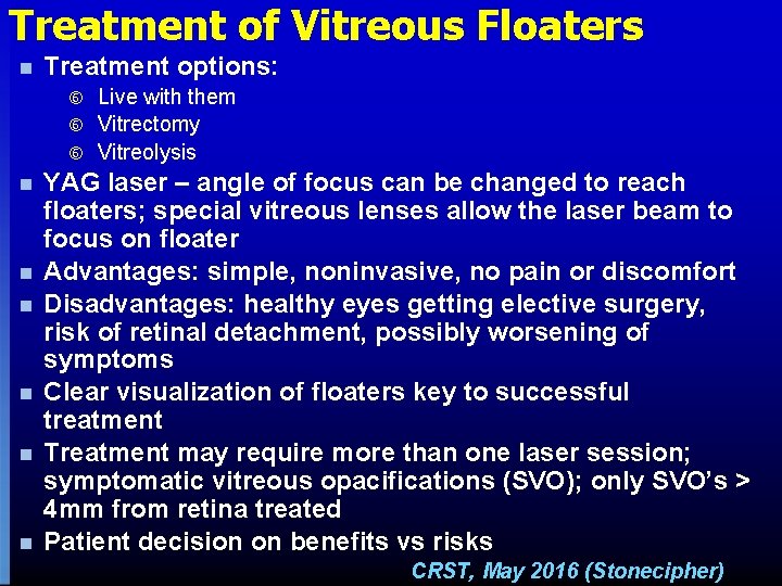 Treatment of Vitreous Floaters n Treatment options: Live with them Vitrectomy Vitreolysis n n Treatment of Vitreous Floaters n Treatment options: Live with them Vitrectomy Vitreolysis n n