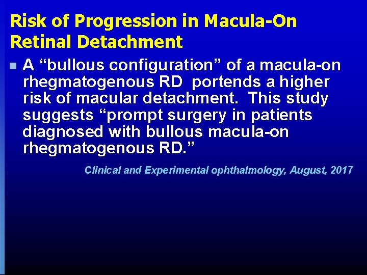 Risk of Progression in Macula-On Retinal Detachment n A “bullous configuration” of a macula-on Risk of Progression in Macula-On Retinal Detachment n A “bullous configuration” of a macula-on