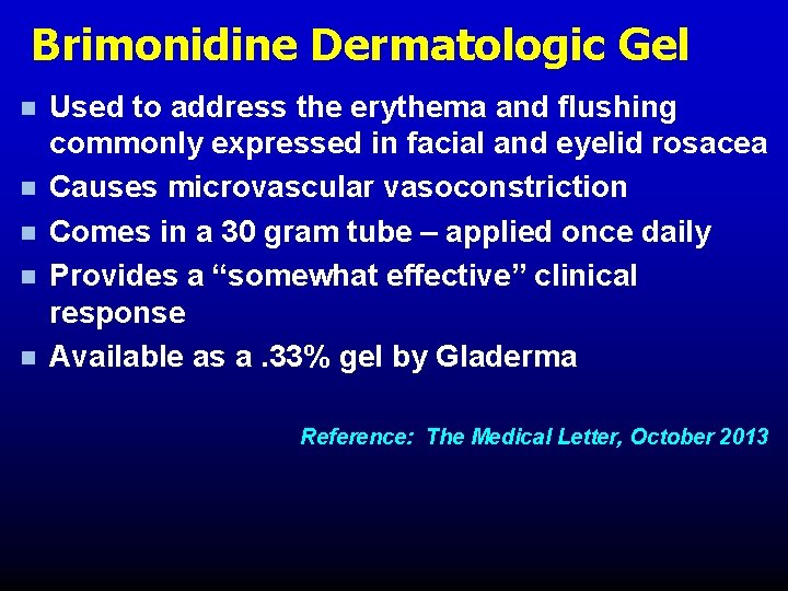 Brimonidine Dermatologic Gel n n n Used to address the erythema and flushing commonly Brimonidine Dermatologic Gel n n n Used to address the erythema and flushing commonly