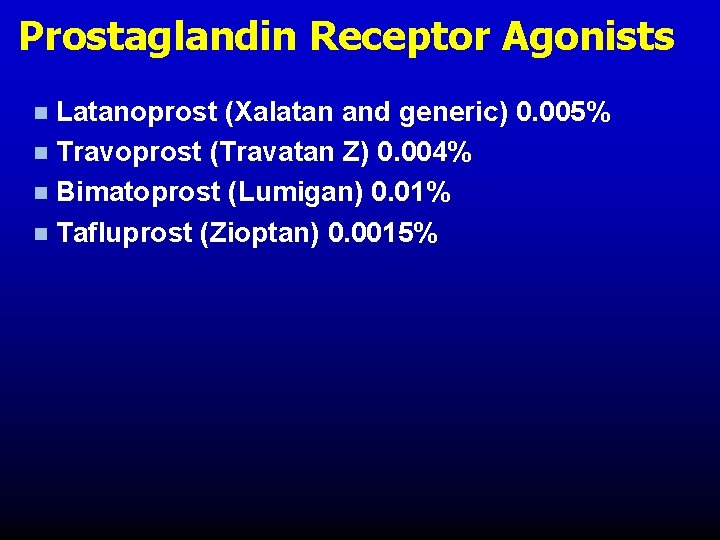 Prostaglandin Receptor Agonists Latanoprost (Xalatan and generic) 0. 005% n Travoprost (Travatan Z) 0. Prostaglandin Receptor Agonists Latanoprost (Xalatan and generic) 0. 005% n Travoprost (Travatan Z) 0.