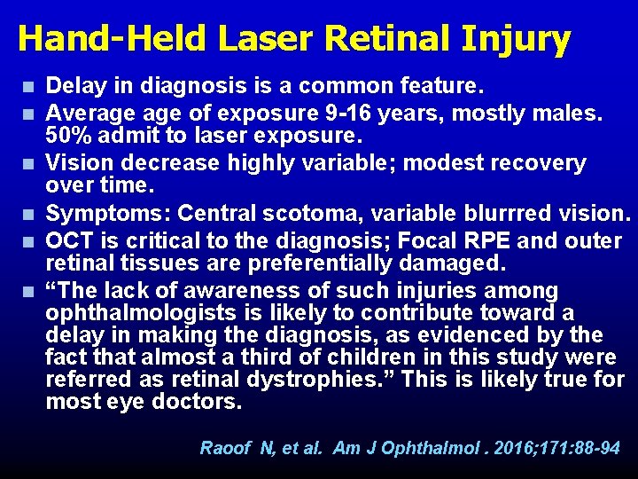 Hand-Held Laser Retinal Injury n n n Delay in diagnosis is a common feature. Hand-Held Laser Retinal Injury n n n Delay in diagnosis is a common feature.