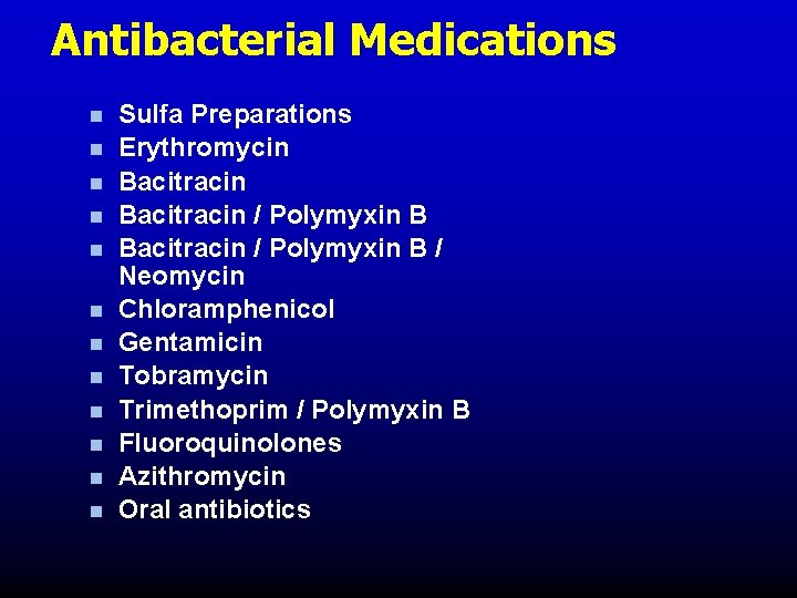 Antibacterial Medications n n n Sulfa Preparations Erythromycin Bacitracin / Polymyxin B / Neomycin Antibacterial Medications n n n Sulfa Preparations Erythromycin Bacitracin / Polymyxin B / Neomycin