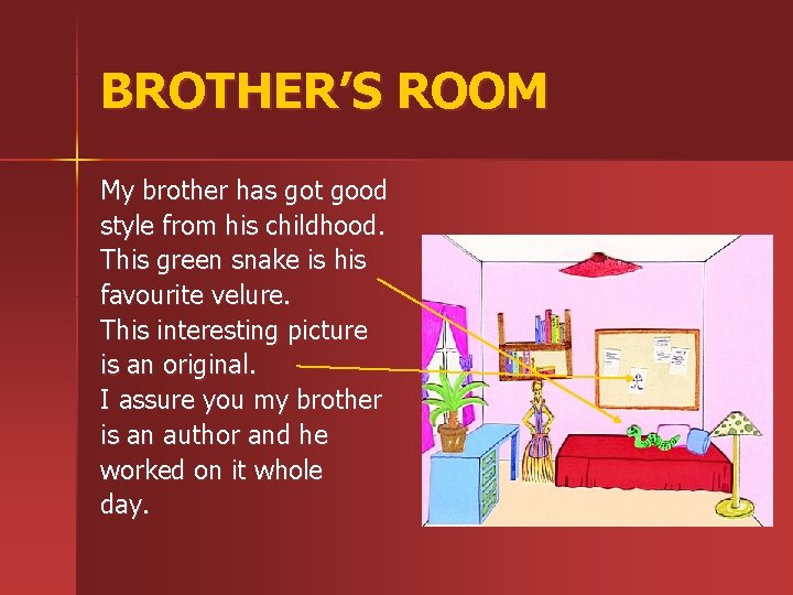BROTHER’S ROOM My brother has got good style from his childhood. This green snake