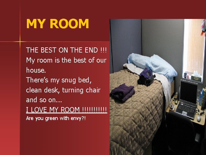 MY ROOM THE BEST ON THE END !!! My room is the best of