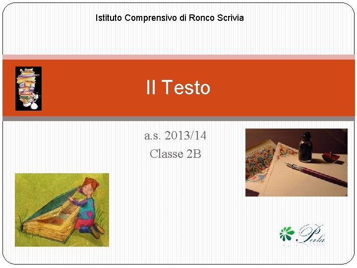 Istituto Comprensivo di Ronco Scrivia Il Testo a. s. 2013/14 Classe 2 B Istituto Comprensivo di Ronco Scrivia Il Testo a. s. 2013/14 Classe 2 B
