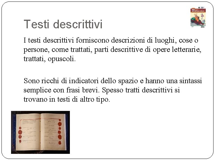 Testi descrittivi I testi descrittivi forniscono descrizioni di luoghi, cose o persone, come trattati, Testi descrittivi I testi descrittivi forniscono descrizioni di luoghi, cose o persone, come trattati,