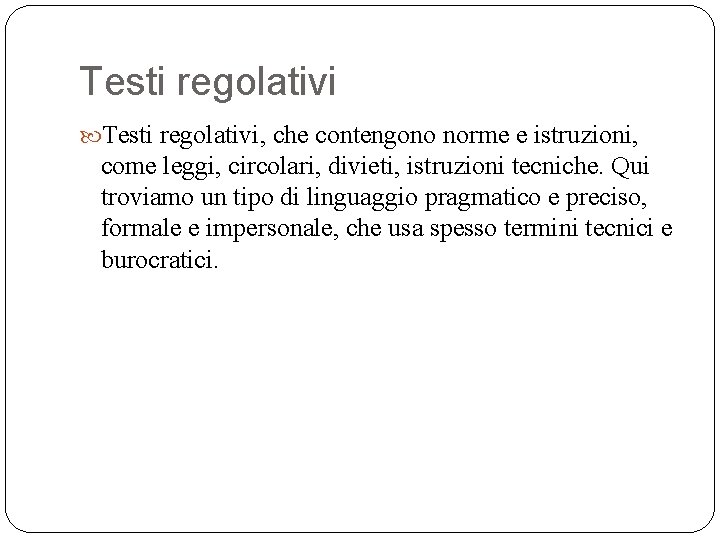 Testi regolativi, che contengono norme e istruzioni, come leggi, circolari, divieti, istruzioni tecniche. Qui Testi regolativi, che contengono norme e istruzioni, come leggi, circolari, divieti, istruzioni tecniche. Qui