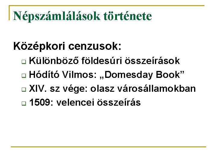 Népszámlálások története Középkori cenzusok: Különböző földesúri összeírások q Hódító Vilmos: „Domesday Book” q XIV.