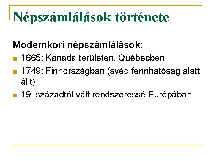 Népszámlálások története Modernkori népszámlálások: n n n 1665: Kanada területén, Québecben 1749: Finnországban (svéd