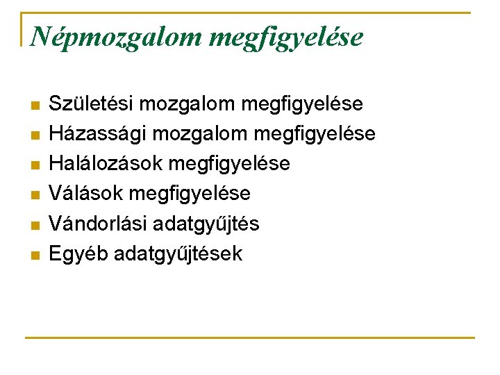 Népmozgalom megfigyelése n n n Születési mozgalom megfigyelése Házassági mozgalom megfigyelése Halálozások megfigyelése Válások