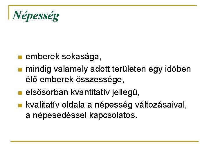 Népesség n n emberek sokasága, mindig valamely adott területen egy időben élő emberek összessége,