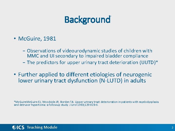 Background • Mc. Guire, 1981 − Observations of videourodynamic studies of children with MMC