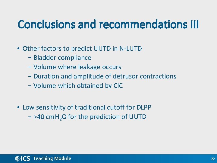 Conclusions and recommendations III • Other factors to predict UUTD in N-LUTD − Bladder