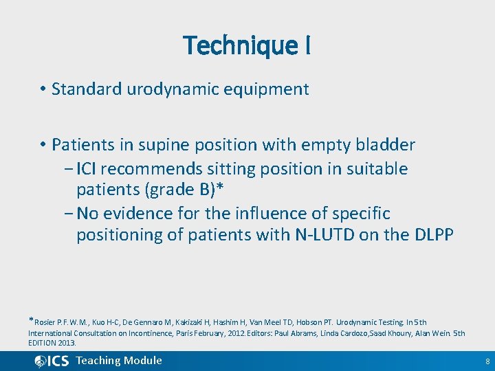 Technique I • Standard urodynamic equipment • Patients in supine position with empty bladder