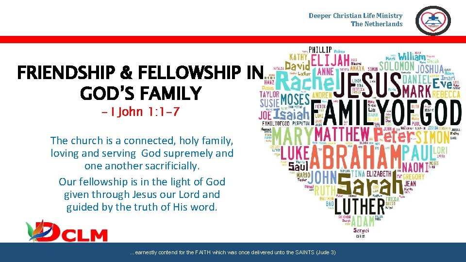 Deeper Christian Life Ministry The Netherlands FRIENDSHIP & FELLOWSHIP IN GOD’S FAMILY – I