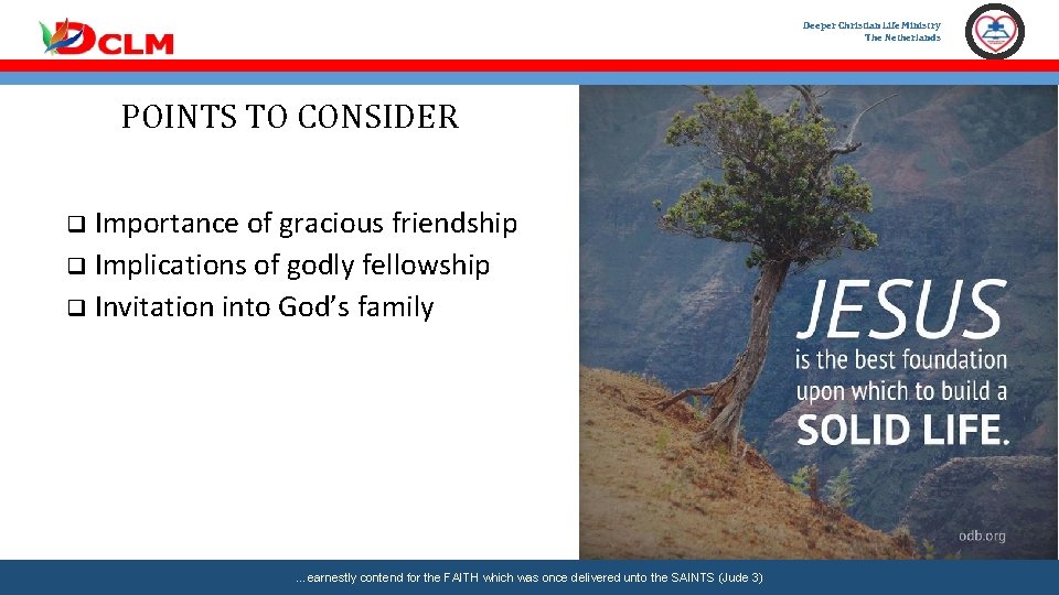 Deeper Christian Life Ministry The Netherlands POINTS TO CONSIDER q Importance of gracious friendship
