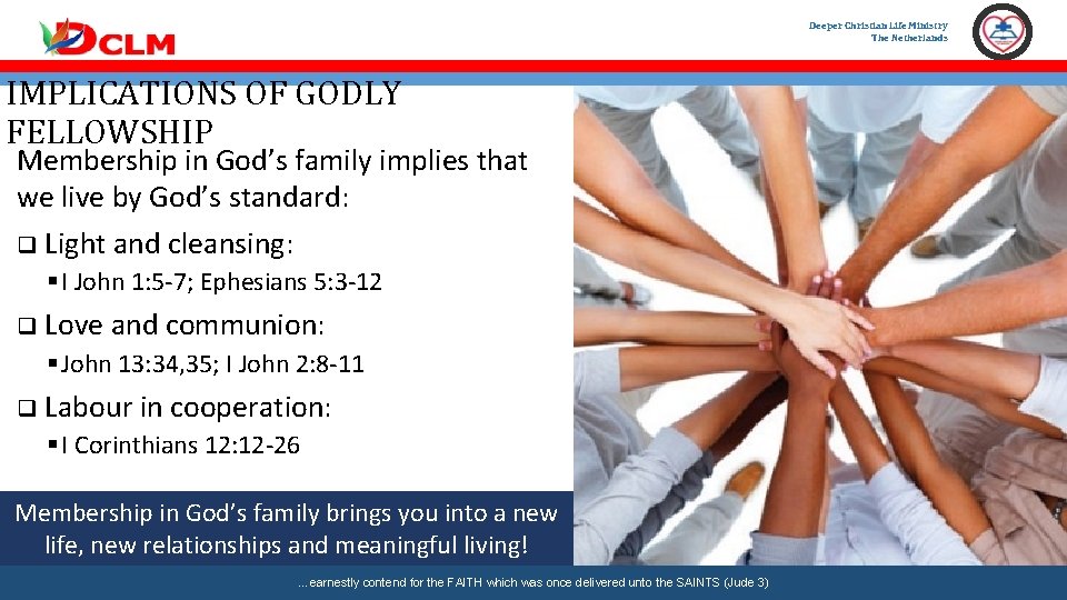 Deeper Christian Life Ministry The Netherlands IMPLICATIONS OF GODLY FELLOWSHIP Membership in God’s family