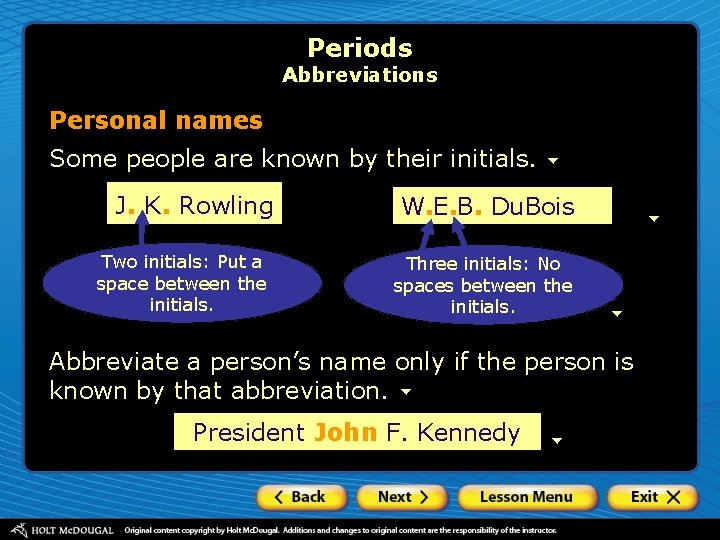 Periods Abbreviations Personal names Some people are known by their initials. J. K. Rowling