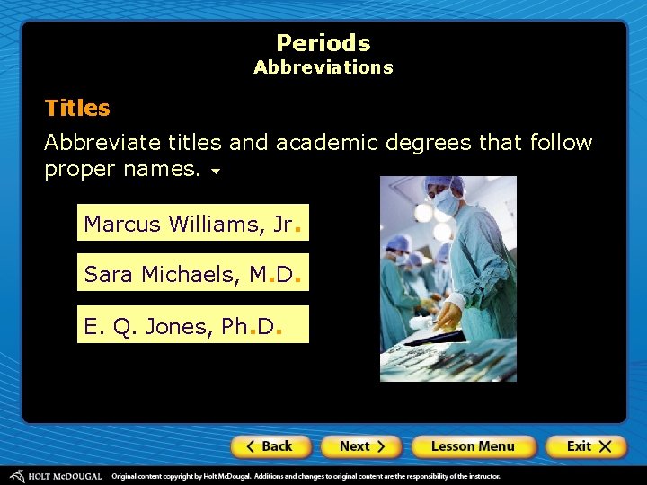 Periods Abbreviations Titles Abbreviate titles and academic degrees that follow proper names. Marcus Williams,