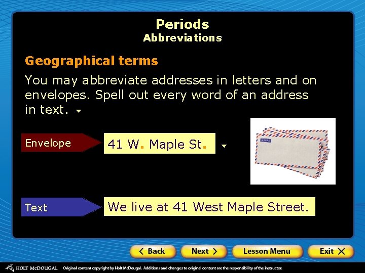 Periods Abbreviations Geographical terms You may abbreviate addresses in letters and on envelopes. Spell