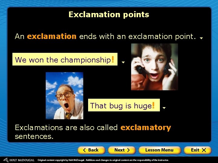 Exclamation points An exclamation ends with an exclamation point. We won the championship! That