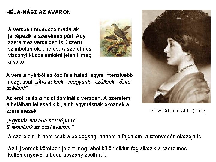 HÉJA-NÁSZ AZ AVARON A versben ragadozó madarak jelképezik a szerelmes párt, Ady szerelmes verseiben