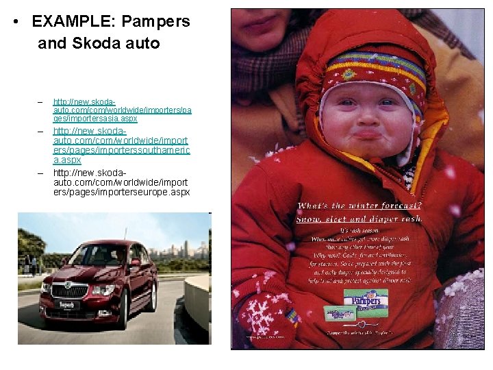  • EXAMPLE: Pampers and Skoda auto – http: //new. skodaauto. com/worldwide/importers/pa ges/importersasia. aspx