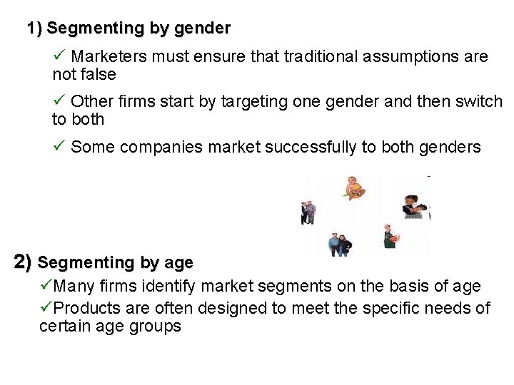 1) Segmenting by gender ü Marketers must ensure that traditional assumptions are not false