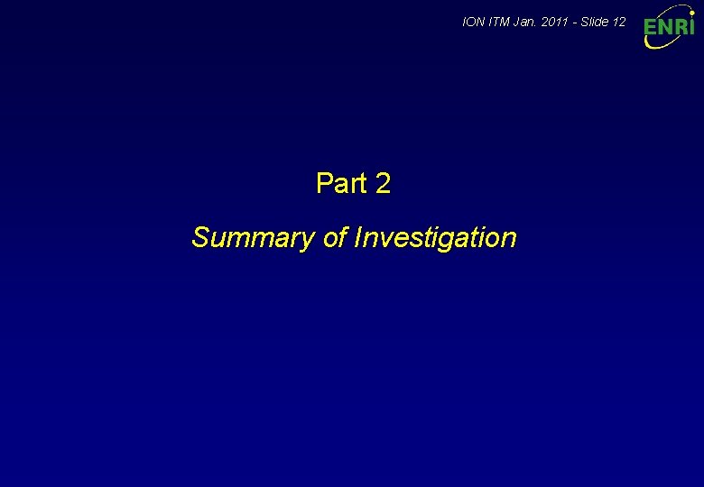 ION ITM Jan. 2011 - Slide 12 Part 2 Summary of Investigation 