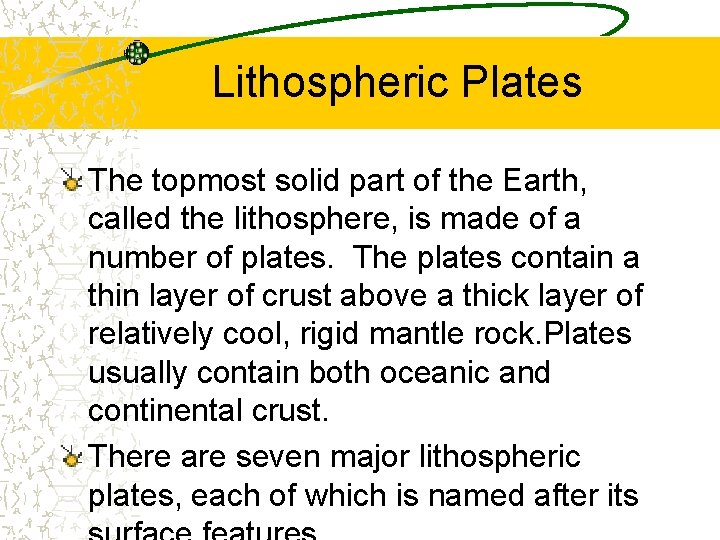 Lithospheric Plates The topmost solid part of the Earth, called the lithosphere, is made