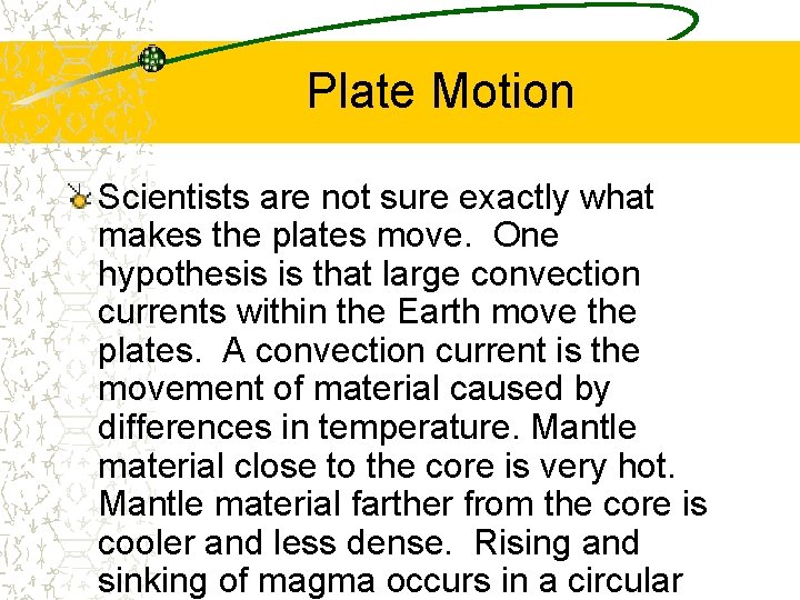 Plate Motion Scientists are not sure exactly what makes the plates move. One hypothesis