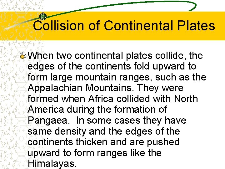 Collision of Continental Plates When two continental plates collide, the edges of the continents