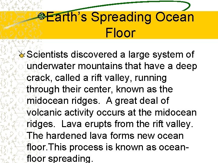 Earth’s Spreading Ocean Floor Scientists discovered a large system of underwater mountains that have Earth’s Spreading Ocean Floor Scientists discovered a large system of underwater mountains that have