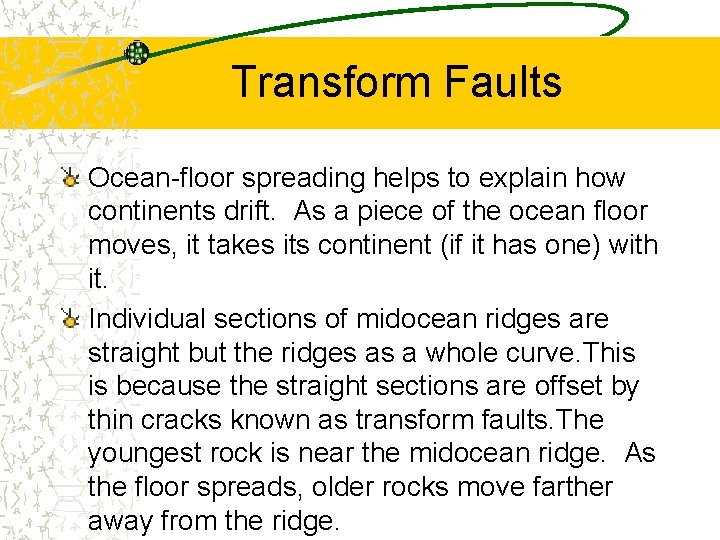 Transform Faults Ocean-floor spreading helps to explain how continents drift. As a piece of