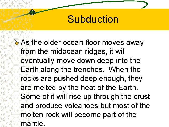 Subduction As the older ocean floor moves away from the midocean ridges, it will