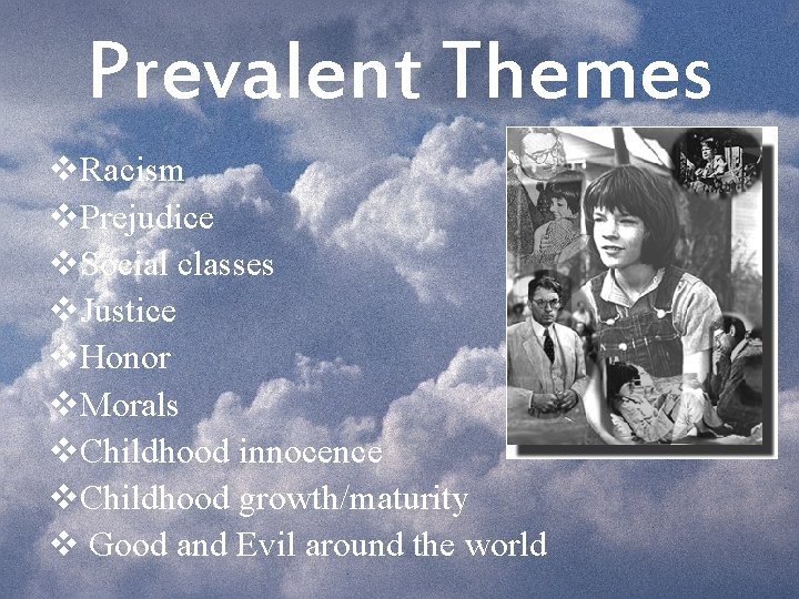 Prevalent Themes v. Racism v. Prejudice v. Social classes v. Justice v. Honor v.